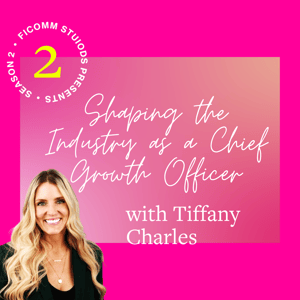 EP 4: Shaping the Industry as a Chief Growth Officer with Tiffany Charles