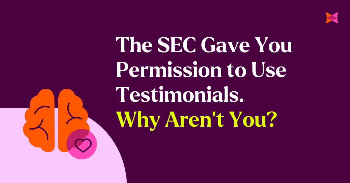 The SEC Gave You Permission to Use Testimonials. Why Aren't You?