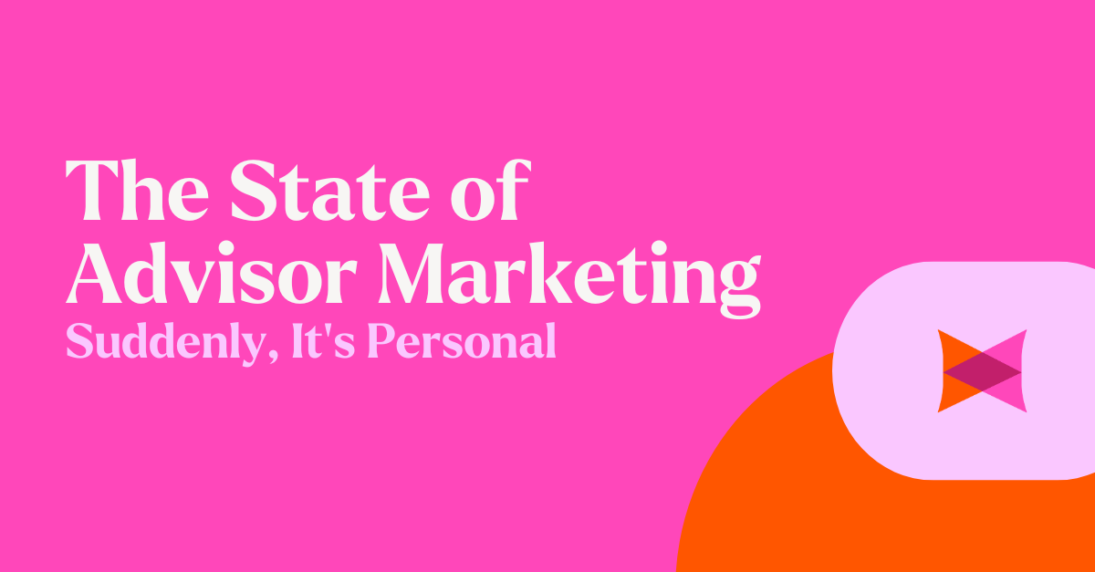 The State of Advisor Marketing–Suddenly, It's Personal