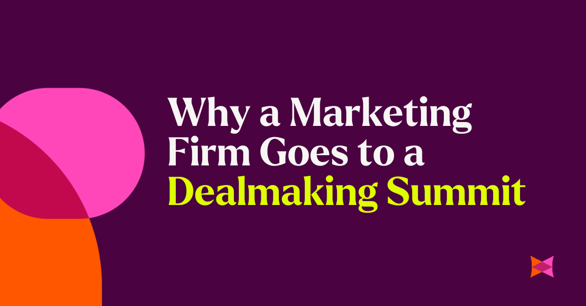 Why a Marketing Firm Goes to a Dealmaking Summit