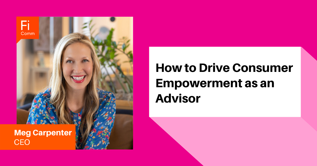 How to Drive Consumer Empowerment as an Advisor
