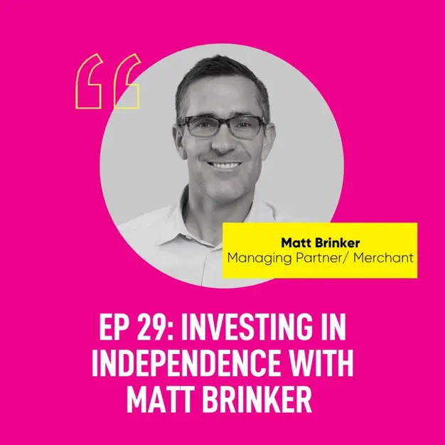 Investing in Independence with Matt Brinker