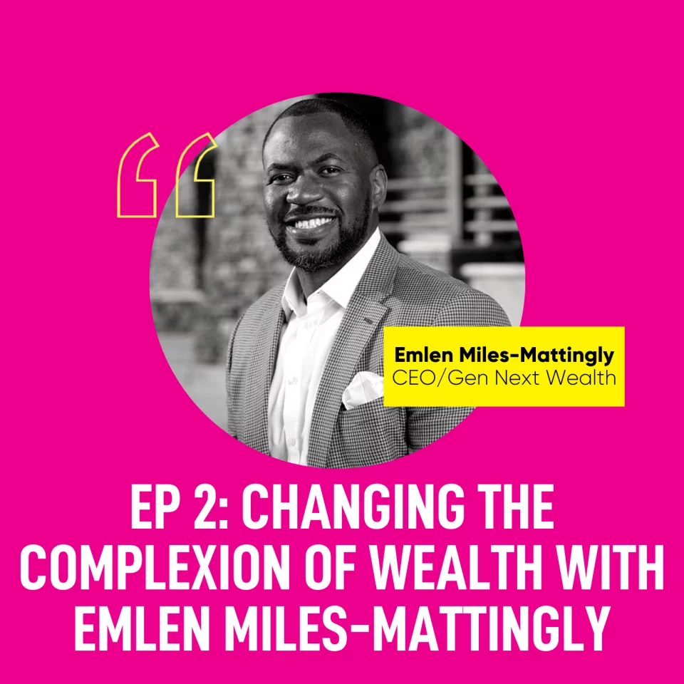 Changing the Complexion of Wealth with Emlen Miles-Mattingly