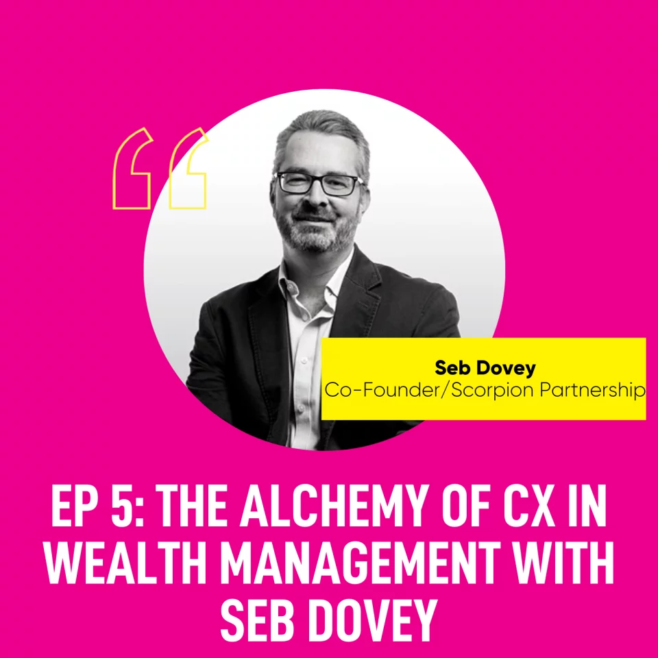 The Alchemy of CX in Wealth Management with Seb Dovey
