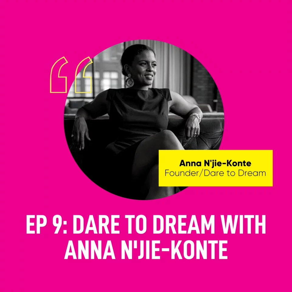 EP 9: Dare to Dream with Anna N'jie-Konte