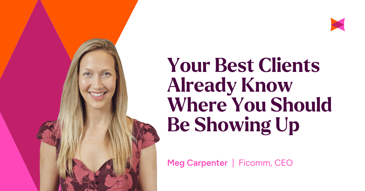 Your Best Clients Already Know Where You Should Be Showing Up